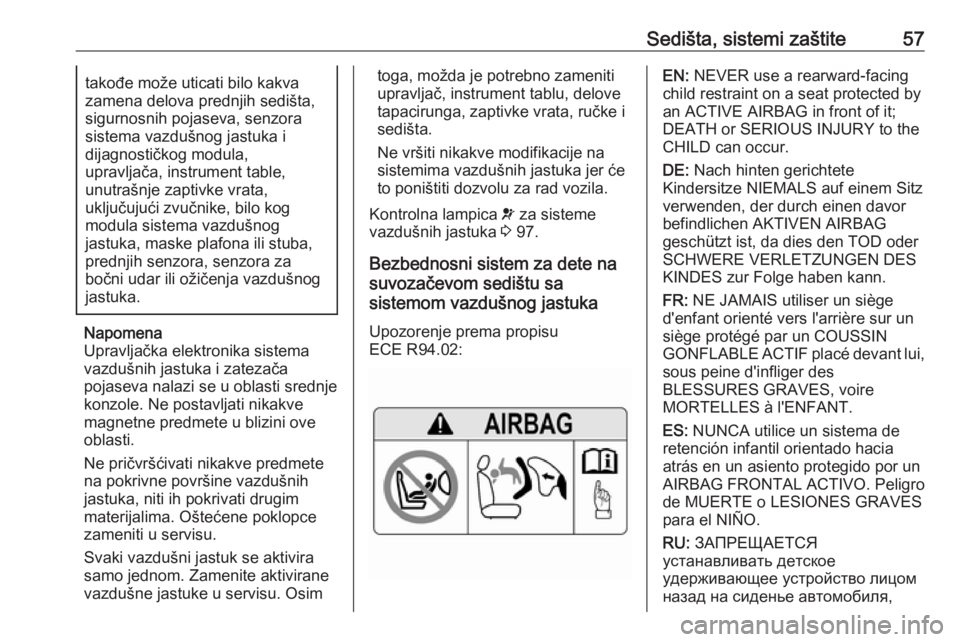 OPEL GRANDLAND X 2018.5  Uputstvo za upotrebu (in Serbian) Sedišta, sistemi zaštite57takođe može uticati bilo kakva
zamena delova prednjih sedišta,
sigurnosnih pojaseva, senzora
sistema vazdušnog jastuka i
dijagnostičkog modula,
upravljača, instrument