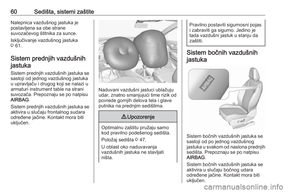 OPEL GRANDLAND X 2018.5  Uputstvo za upotrebu (in Serbian) 60Sedišta, sistemi zaštiteNalepnica vazdušnog jastuka je
postavljena sa obe strane
suvozačevog štitnika za sunce.
Isključivanje vazdušnog jastuka
3  61.
Sistem prednjih vazdušnih jastuka
Siste