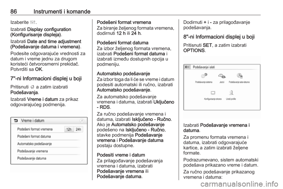 OPEL GRANDLAND X 2018.5  Uputstvo za upotrebu (in Serbian) 86Instrumenti i komandeIzaberite ˆ.
Izabrati  Display configuration
(Konfigurisanje displeja) .
Izabrati  Date and time adjustment
(Podešavanje datuma i vremena) .
Podesite odgovarajuće vrednosti z