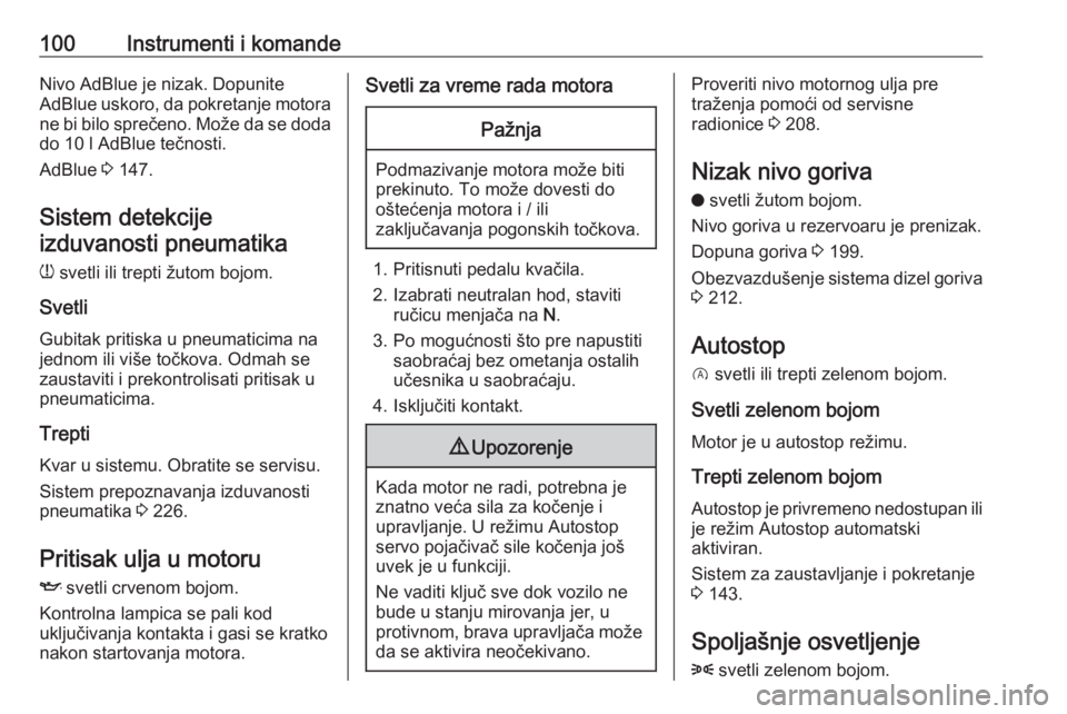 OPEL GRANDLAND X 2018.75  Uputstvo za upotrebu (in Serbian) 100Instrumenti i komandeNivo AdBlue je nizak. Dopunite
AdBlue uskoro, da pokretanje motora ne bi bilo sprečeno. Može da se doda
do 10 l AdBlue tečnosti.
AdBlue  3 147.
Sistem detekcije izduvanosti 