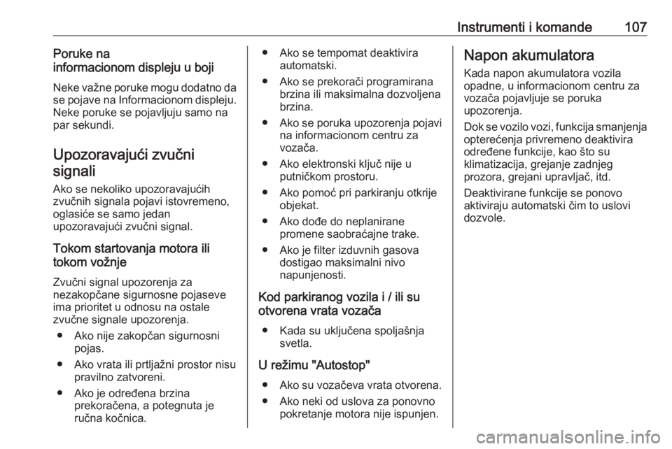 OPEL GRANDLAND X 2018.75  Uputstvo za upotrebu (in Serbian) Instrumenti i komande107Poruke na
informacionom displeju u boji
Neke važne poruke mogu dodatno da
se pojave na Informacionom displeju .
Neke poruke se pojavljuju samo na
par sekundi.
Upozoravajući z