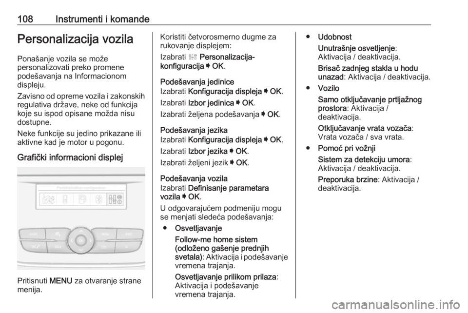 OPEL GRANDLAND X 2018.75  Uputstvo za upotrebu (in Serbian) 108Instrumenti i komandePersonalizacija vozila
Ponašanje vozila se može
personalizovati preko promene
podešavanja na Informacionom
displeju.
Zavisno od opreme vozila i zakonskih
regulativa države,