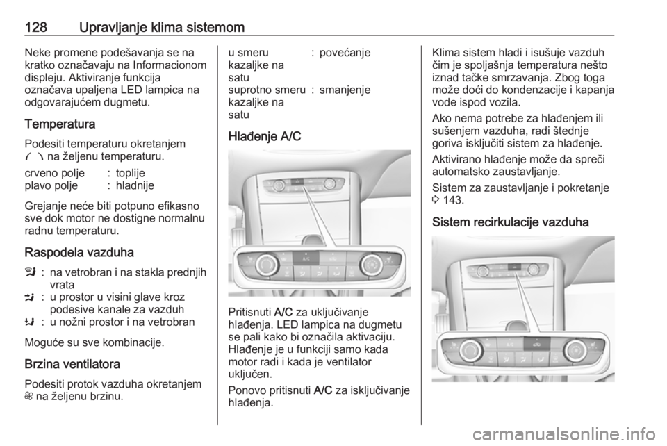 OPEL GRANDLAND X 2018.75  Uputstvo za upotrebu (in Serbian) 128Upravljanje klima sistemomNeke promene podešavanja se nakratko označavaju na Informacionom
displeju. Aktiviranje funkcija
označava upaljena LED lampica na
odgovarajućem dugmetu.
Temperatura
Pod