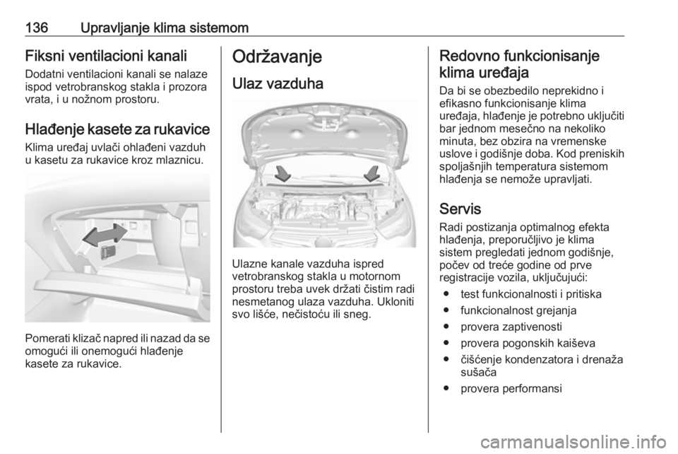 OPEL GRANDLAND X 2018.75 Uputstvo za upotrebu (in Serbian) 136Upravljanje klima sistemomFiksni ventilacioni kanaliDodatni ventilacioni kanali se nalaze
ispod vetrobranskog stakla i prozora
vrata, i u nožnom prostoru.
Hlađenje kasete za rukavice Klima uređa OPEL GRANDLAND X 2018.75 Uputstvo za upotrebu (in Serbian) 136Upravljanje klima sistemomFiksni ventilacioni kanaliDodatni ventilacioni kanali se nalaze
ispod vetrobranskog stakla i prozora
vrata, i u nožnom prostoru.
Hlađenje kasete za rukavice Klima uređa