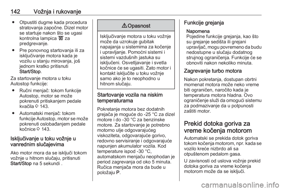 OPEL GRANDLAND X 2018.75  Uputstvo za upotrebu (in Serbian) 142Vožnja i rukovanje● Otpustiti dugme kada procedurastratovanja započne. Dizel motorse startuje nakon što se ugasi
kontrolna lampica  ! za
predgrevanje.
● Pre ponovnog startovanja ili za isklj