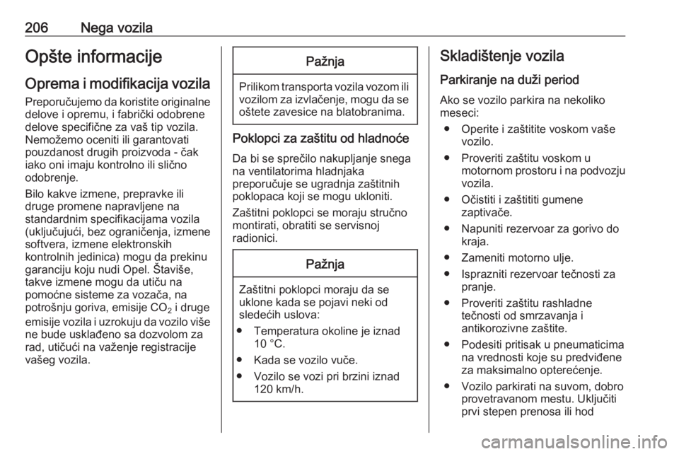 OPEL GRANDLAND X 2018.75  Uputstvo za upotrebu (in Serbian) 206Nega vozilaOpšte informacijeOprema i modifikacija vozila
Preporučujemo da koristite originalne delove i opremu, i fabrički odobrene
delove specifične za vaš tip vozila.
Nemožemo oceniti ili g