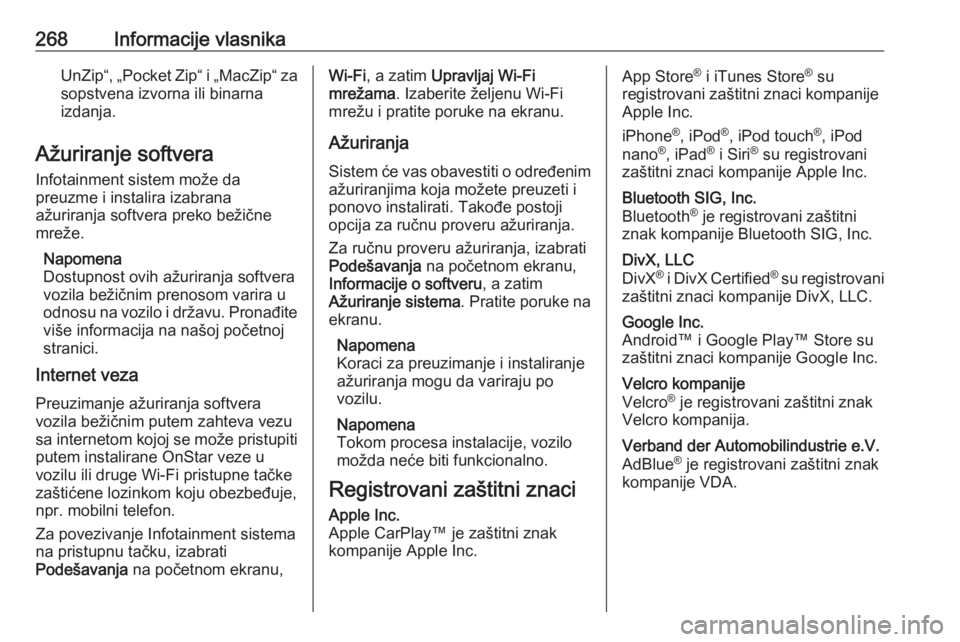 OPEL GRANDLAND X 2018.75  Uputstvo za upotrebu (in Serbian) 268Informacije vlasnikaUnZip“, „Pocket Zip“ i „MacZip“ za
sopstvena izvorna ili binarna
izdanja.
Ažuriranje softvera Infotainment sistem može da
preuzme i instalira izabrana
ažuriranja so