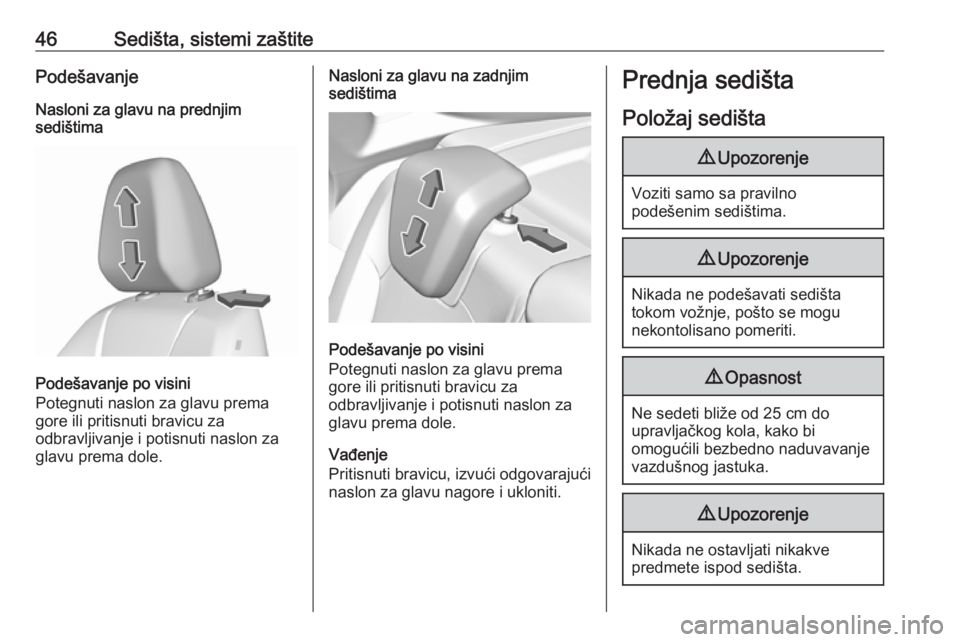 OPEL GRANDLAND X 2018.75  Uputstvo za upotrebu (in Serbian) 46Sedišta, sistemi zaštitePodešavanjeNasloni za glavu na prednjim
sedištima
Podešavanje po visini
Potegnuti naslon za glavu prema
gore ili pritisnuti bravicu za
odbravljivanje i potisnuti naslon 