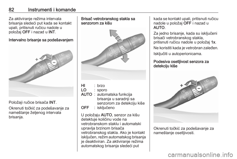 OPEL GRANDLAND X 2018.75  Uputstvo za upotrebu (in Serbian) 82Instrumenti i komandeZa aktiviranje režima intervala
brisanja sledeći put kada se kontakt
upali, pritisnuti ručicu nadole u
položaj  OFF i nazad u  INT.
Intervalno brisanje sa podešavanjem
Polo