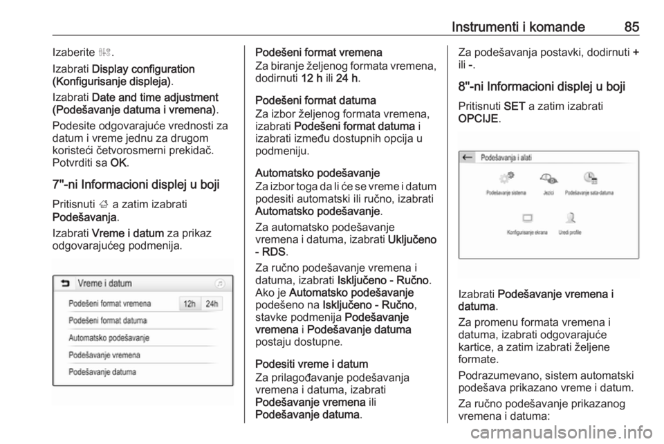 OPEL GRANDLAND X 2018.75  Uputstvo za upotrebu (in Serbian) Instrumenti i komande85Izaberite ˆ.
Izabrati  Display configuration
(Konfigurisanje displeja) .
Izabrati  Date and time adjustment
(Podešavanje datuma i vremena) .
Podesite odgovarajuće vrednosti z