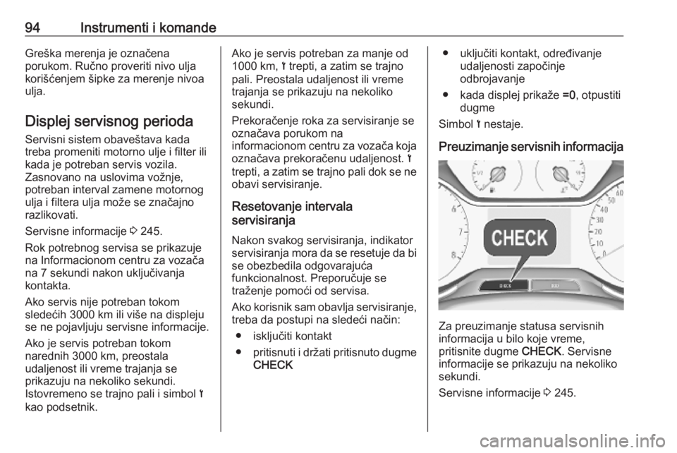 OPEL GRANDLAND X 2018.75  Uputstvo za upotrebu (in Serbian) 94Instrumenti i komandeGreška merenja je označena
porukom. Ručno proveriti nivo ulja
korišćenjem šipke za merenje nivoa ulja.
Displej servisnog perioda Servisni sistem obaveštava kada
treba pro