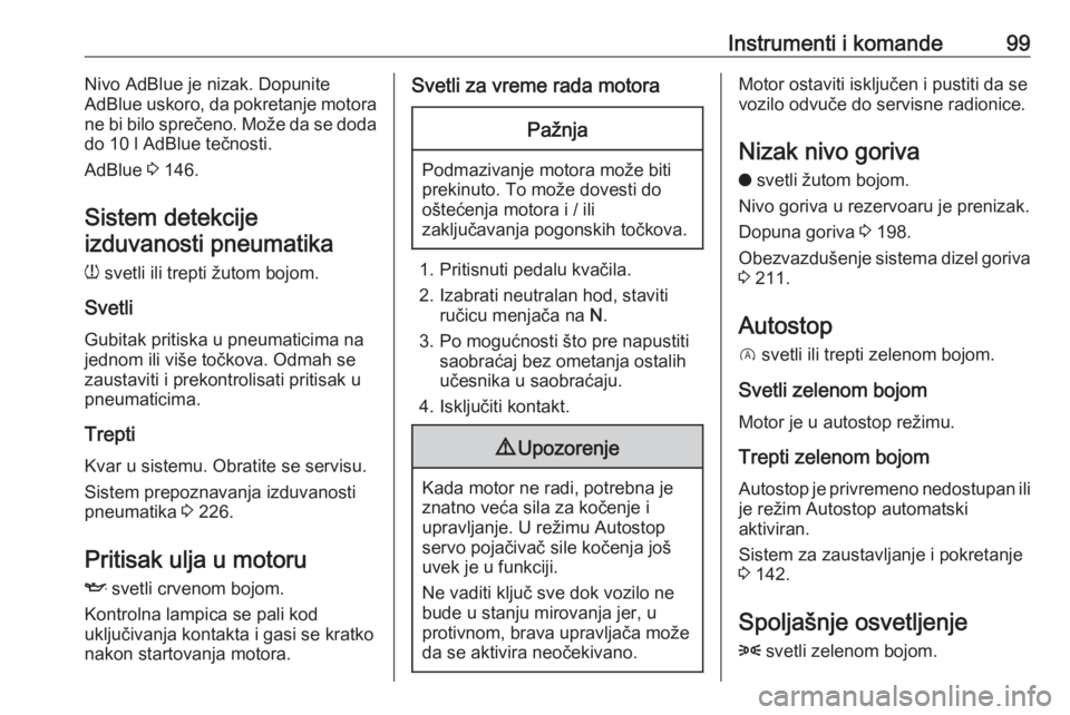 OPEL GRANDLAND X 2019  Uputstvo za upotrebu (in Serbian) Instrumenti i komande99Nivo AdBlue je nizak. Dopunite
AdBlue uskoro, da pokretanje motora
ne bi bilo sprečeno. Može da se doda do 10 l AdBlue tečnosti.
AdBlue  3 146.
Sistem detekcije izduvanosti p