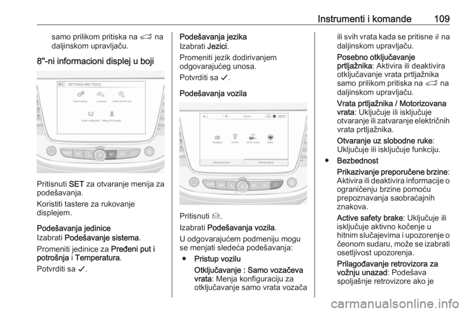 OPEL GRANDLAND X 2019  Uputstvo za upotrebu (in Serbian) Instrumenti i komande109samo prilikom pritiska na T na
daljinskom upravljaču.
8''-ni informacioni displej u boji
Pritisnuti  SET za otvaranje menija za
podešavanja.
Koristiti tastere za ruko