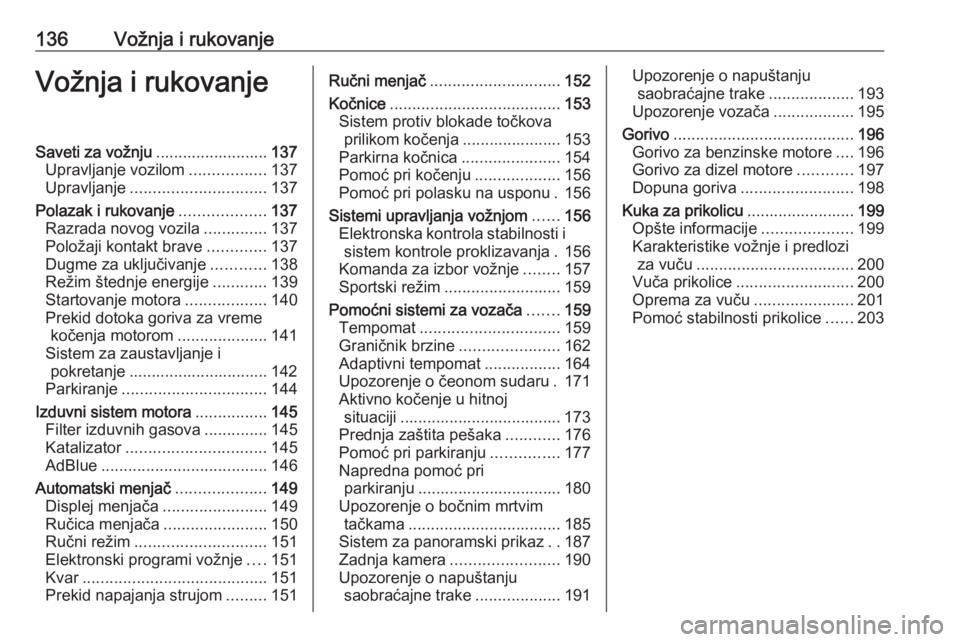 OPEL GRANDLAND X 2019  Uputstvo za upotrebu (in Serbian) 136Vožnja i rukovanjeVožnja i rukovanjeSaveti za vožnju.........................137
Upravljanje vozilom .................137
Upravljanje .............................. 137
Polazak i rukovanje .....