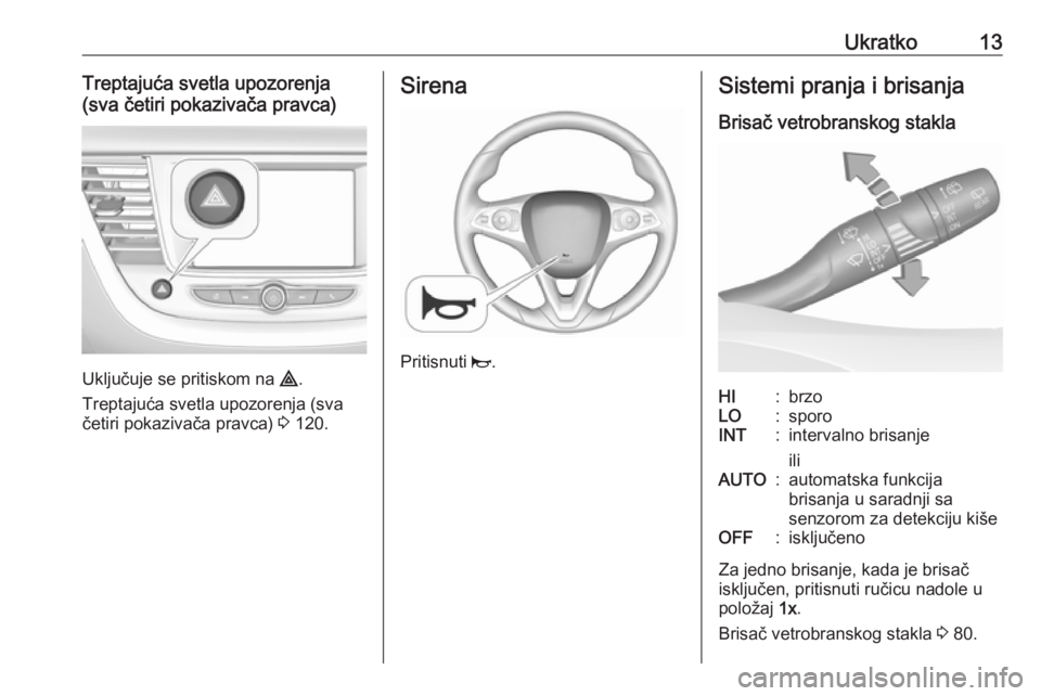 OPEL GRANDLAND X 2019  Uputstvo za upotrebu (in Serbian) Ukratko13Treptajuća svetla upozorenja
(sva četiri pokazivača pravca)
Uključuje se pritiskom na  ¨.
Treptajuća svetla upozorenja (sva
četiri pokazivača pravca)  3 120.
Sirena
Pritisnuti  j.
Sis