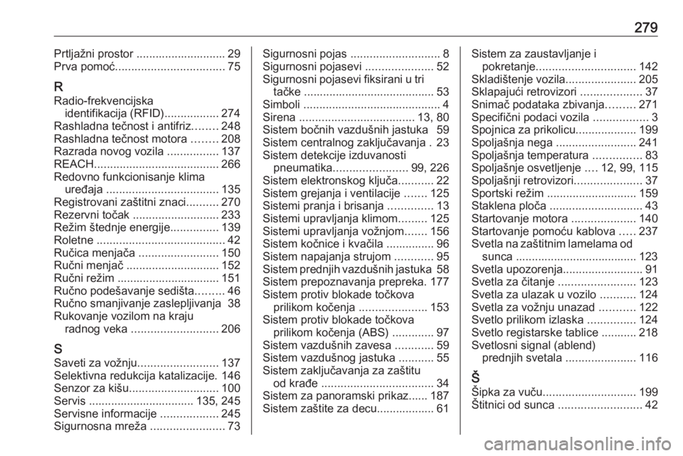 OPEL GRANDLAND X 2019  Uputstvo za upotrebu (in Serbian) 279Prtljažni prostor ............................ 29
Prva pomoć .................................. 75
R Radio-frekvencijska identifikacija (RFID) .................274
Rashladna tečnost i antifriz .