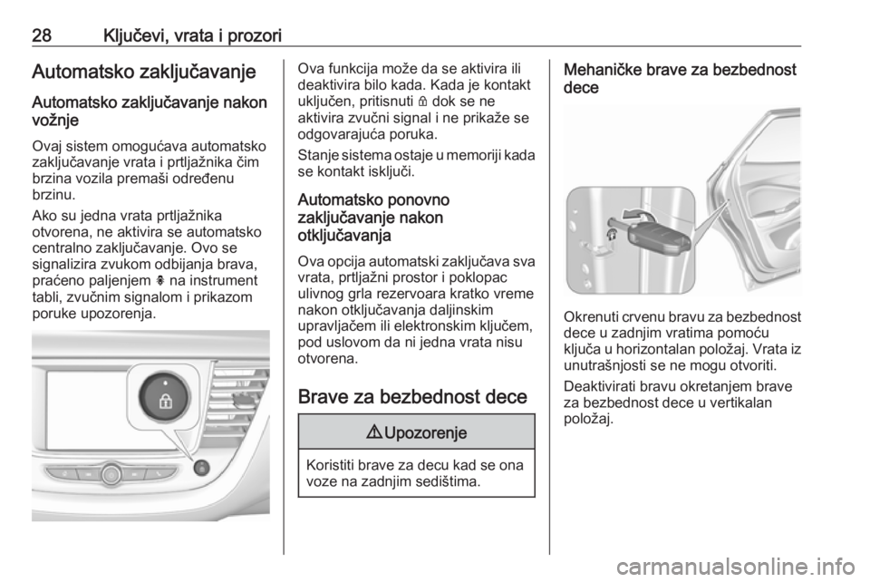 OPEL GRANDLAND X 2019  Uputstvo za upotrebu (in Serbian) 28Ključevi, vrata i prozoriAutomatsko zaključavanje
Automatsko zaključavanje nakon
vožnje
Ovaj sistem omogućava automatsko
zaključavanje vrata i prtljažnika čim
brzina vozila premaši određen