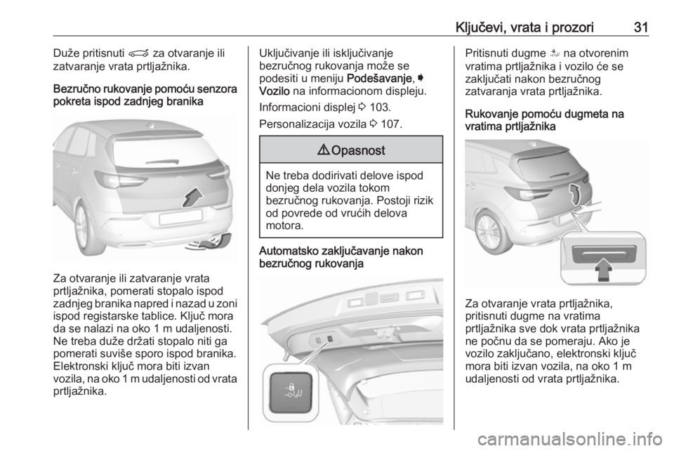 OPEL GRANDLAND X 2019  Uputstvo za upotrebu (in Serbian) Ključevi, vrata i prozori31Duže pritisnuti P za otvaranje ili
zatvaranje vrata prtljažnika.
Bezručno rukovanje pomoću senzora
pokreta ispod zadnjeg branika
Za otvaranje ili zatvaranje vrata
prtlj