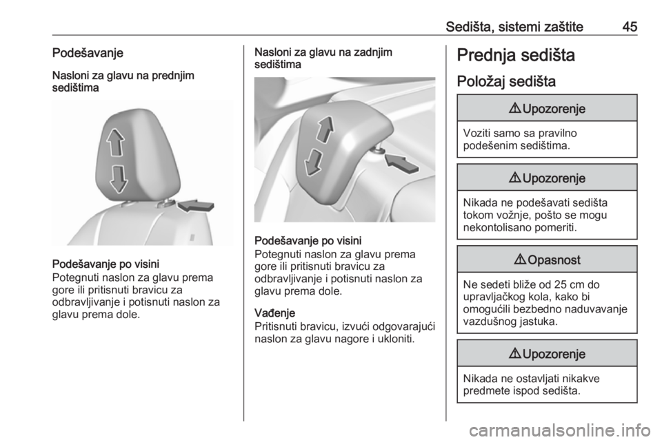 OPEL GRANDLAND X 2019  Uputstvo za upotrebu (in Serbian) Sedišta, sistemi zaštite45PodešavanjeNasloni za glavu na prednjim
sedištima
Podešavanje po visini
Potegnuti naslon za glavu prema
gore ili pritisnuti bravicu za
odbravljivanje i potisnuti naslon 
