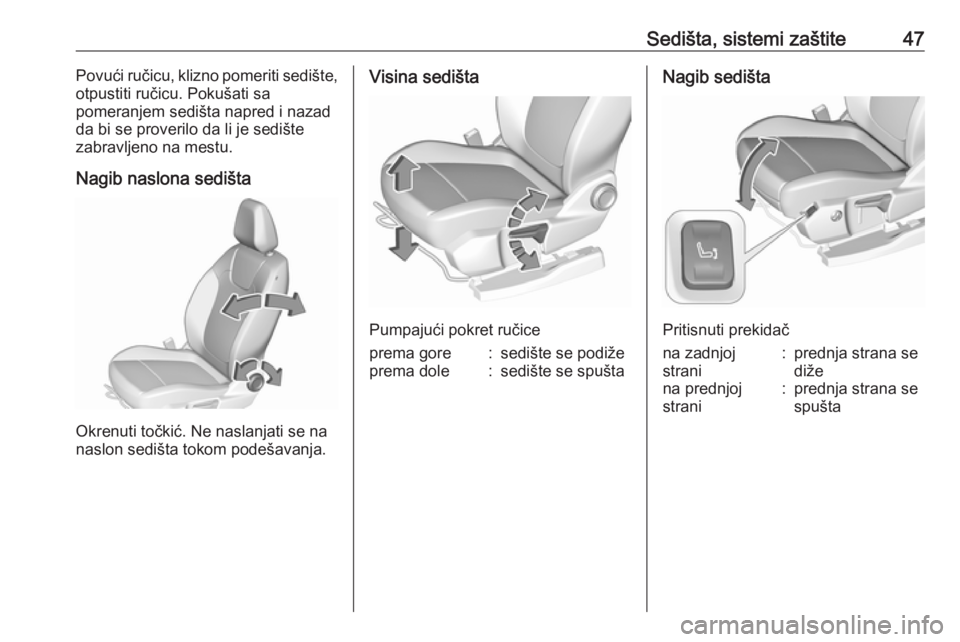 OPEL GRANDLAND X 2019  Uputstvo za upotrebu (in Serbian) Sedišta, sistemi zaštite47Povući ručicu, klizno pomeriti sedište,
otpustiti ručicu. Pokušati sa
pomeranjem sedišta napred i nazad
da bi se proverilo da li je sedište
zabravljeno na mestu.
Nag
