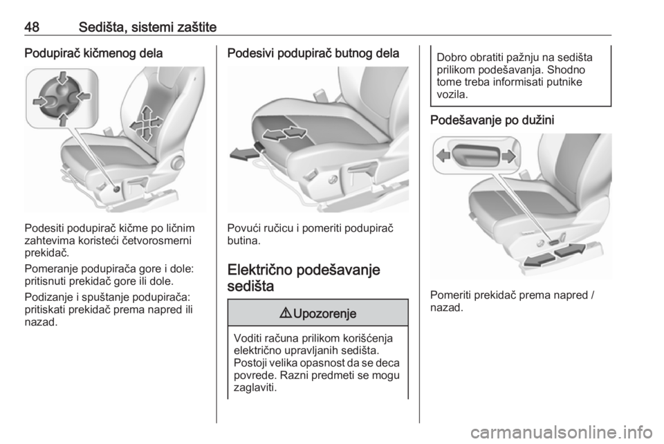 OPEL GRANDLAND X 2019  Uputstvo za upotrebu (in Serbian) 48Sedišta, sistemi zaštitePodupirač kičmenog dela
Podesiti podupirač kičme po ličnim
zahtevima koristeći četvorosmerni prekidač.
Pomeranje podupirača gore i dole:
pritisnuti prekidač gore 