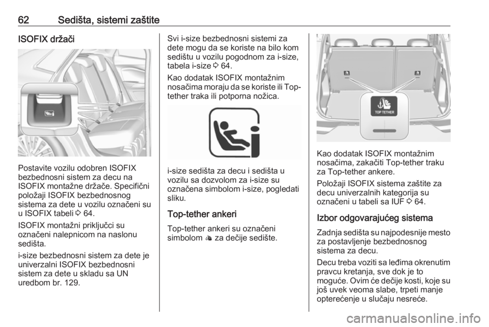 OPEL GRANDLAND X 2019  Uputstvo za upotrebu (in Serbian) 62Sedišta, sistemi zaštiteISOFIX držači
Postavite vozilu odobren ISOFIX
bezbednosni sistem za decu na
ISOFIX montažne držače. Specifični
položaji ISOFIX bezbednosnog
sistema za dete u vozilu 