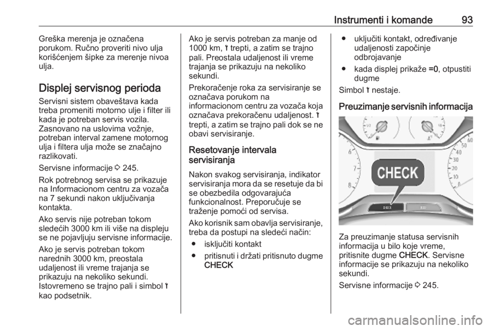 OPEL GRANDLAND X 2019  Uputstvo za upotrebu (in Serbian) Instrumenti i komande93Greška merenja je označena
porukom. Ručno proveriti nivo ulja
korišćenjem šipke za merenje nivoa ulja.
Displej servisnog perioda Servisni sistem obaveštava kada
treba pro