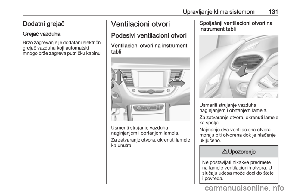 OPEL GRANDLAND X 2019.75  Uputstvo za upotrebu (in Serbian) Upravljanje klima sistemom131Dodatni grejačGrejač vazduha
Brzo zagrevanje je dodatani električni grejač vazduha koji automatski
mnogo brže zagreva putničku kabinu.Ventilacioni otvori
Podesivi ve