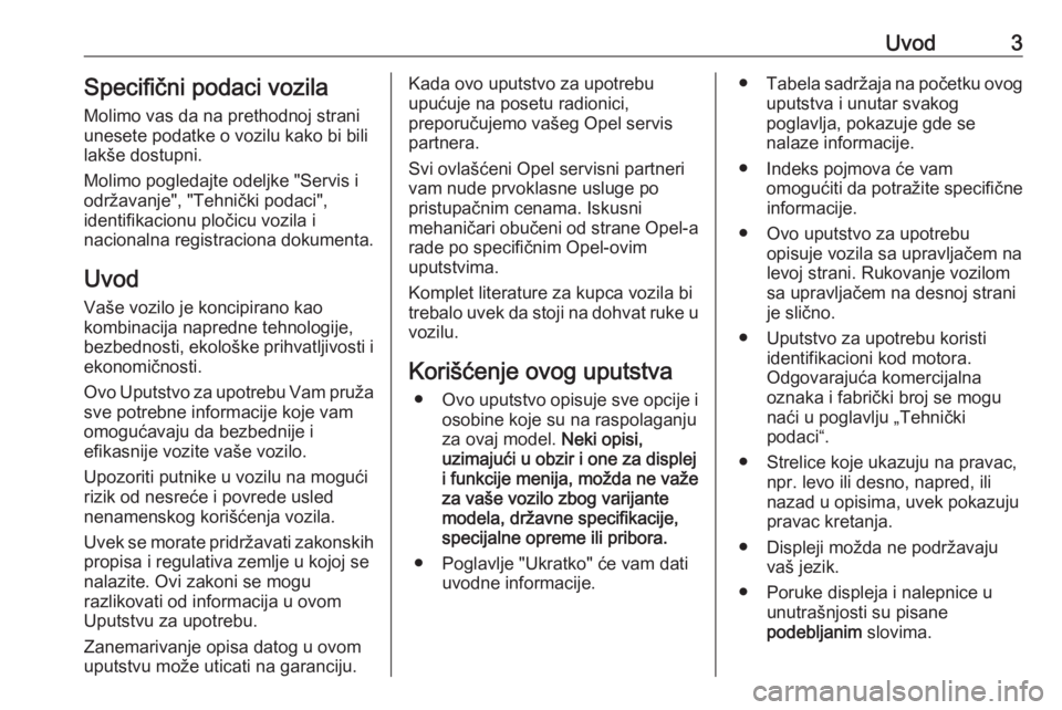 OPEL GRANDLAND X 2019.75  Uputstvo za upotrebu (in Serbian) Uvod3Specifični podaci vozila
Molimo vas da na prethodnoj strani
unesete podatke o vozilu kako bi bili
lakše dostupni.
Molimo pogledajte odeljke "Servis i
održavanje", "Tehnički podaci