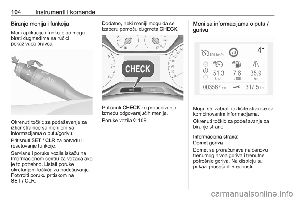 OPEL GRANDLAND X 2020  Uputstvo za upotrebu (in Serbian) 104Instrumenti i komandeBiranje menija i funkcija
Meni aplikacije i funkcije se mogu birati dugmadima na ručici
pokazivača pravca.
Okrenuti točkić za podešavanje za
izbor stranice sa menijem sa
i