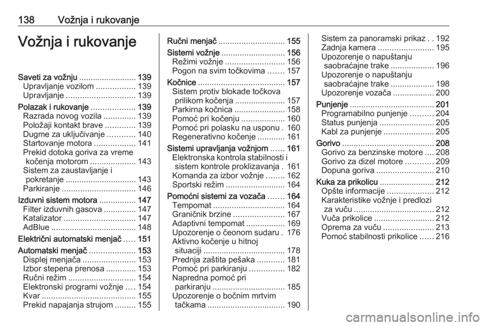 OPEL GRANDLAND X 2020  Uputstvo za upotrebu (in Serbian) 138Vožnja i rukovanjeVožnja i rukovanjeSaveti za vožnju.........................139
Upravljanje vozilom .................139
Upravljanje .............................. 139
Polazak i rukovanje .....