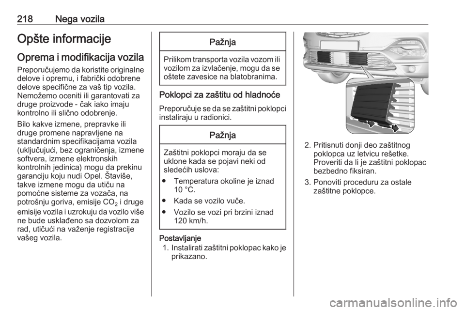 OPEL GRANDLAND X 2020  Uputstvo za upotrebu (in Serbian) 218Nega vozilaOpšte informacijeOprema i modifikacija vozila
Preporučujemo da koristite originalne delove i opremu, i fabrički odobrene
delove specifične za vaš tip vozila.
Nemožemo oceniti ili g