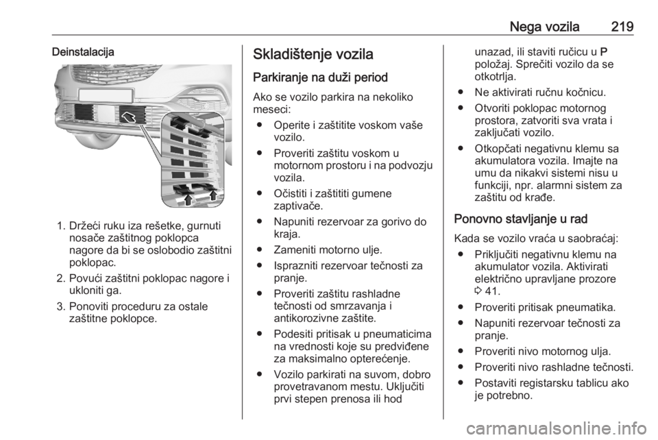 OPEL GRANDLAND X 2020  Uputstvo za upotrebu (in Serbian) Nega vozila219Deinstalacija
1. Držeći ruku iza rešetke, gurnutinosače zaštitnog poklopca
nagore da bi se oslobodio zaštitni
poklopac.
2. Povući zaštitni poklopac nagore i ukloniti ga.
3. Pono