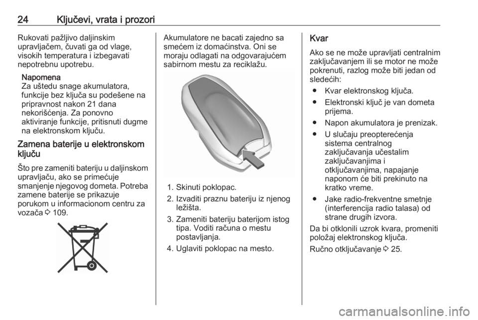 OPEL GRANDLAND X 2020  Uputstvo za upotrebu (in Serbian) 24Ključevi, vrata i prozoriRukovati pažljivo daljinskim
upravljačem, čuvati ga od vlage,
visokih temperatura i izbegavati
nepotrebnu upotrebu.
Napomena
Za uštedu snage akumulatora,
funkcije bez k