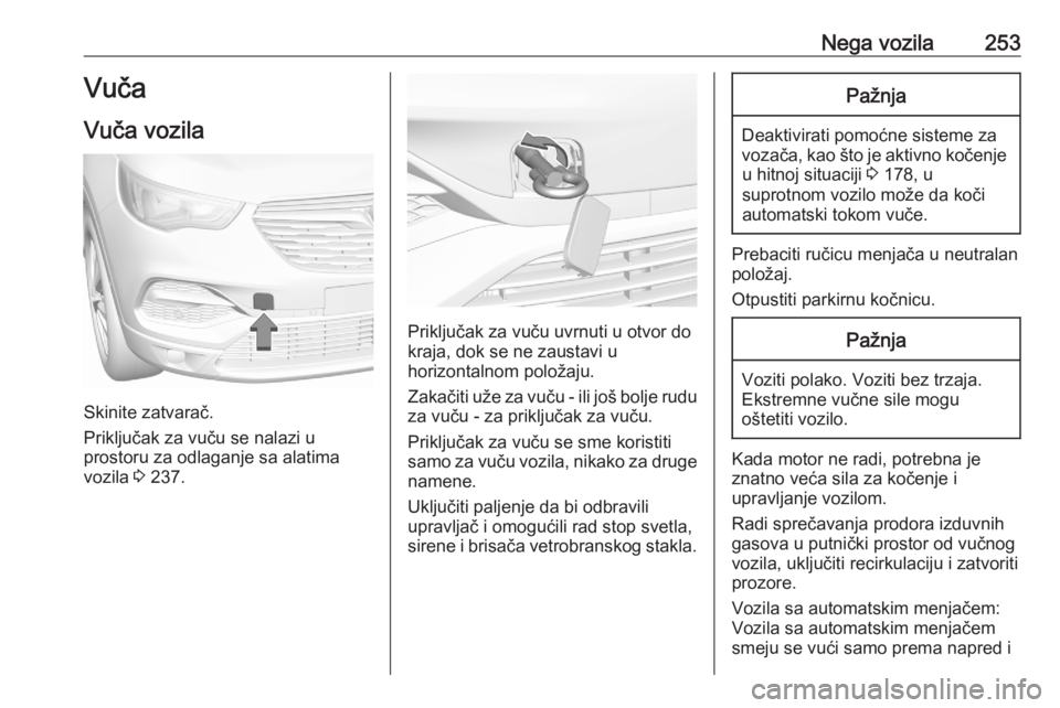 OPEL GRANDLAND X 2020  Uputstvo za upotrebu (in Serbian) Nega vozila253Vuča
Vuča vozila
Skinite zatvarač.
Priključak za vuču se nalazi u
prostoru za odlaganje sa alatima vozila  3 237.
Priključak za vuču uvrnuti u otvor do
kraja, dok se ne zaustavi u