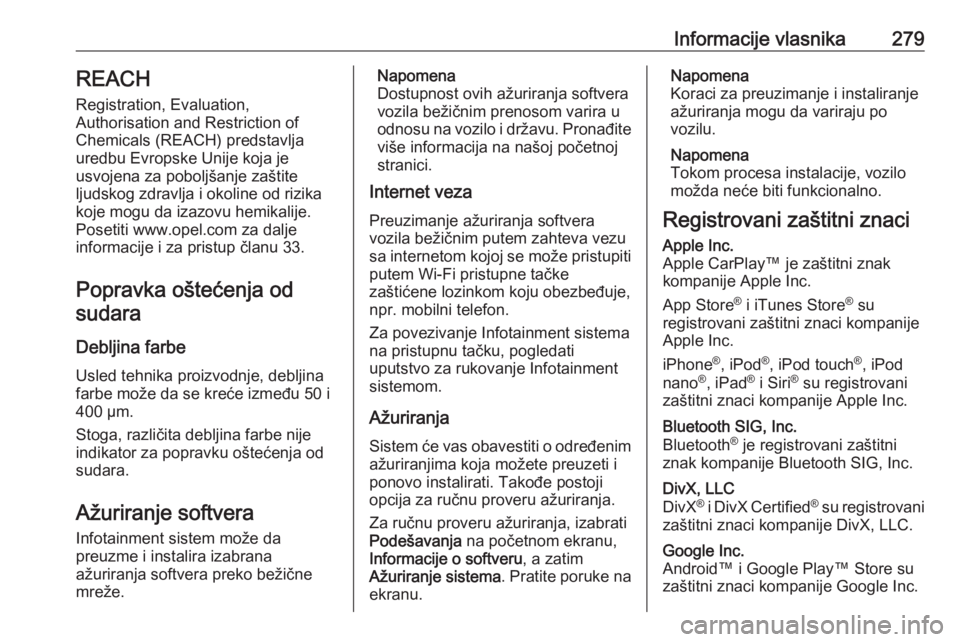 OPEL GRANDLAND X 2020  Uputstvo za upotrebu (in Serbian) Informacije vlasnika279REACH
Registration, Evaluation,
Authorisation and Restriction of
Chemicals (REACH) predstavlja
uredbu Evropske Unije koja je
usvojena za poboljšanje zaštite
ljudskog zdravlja 