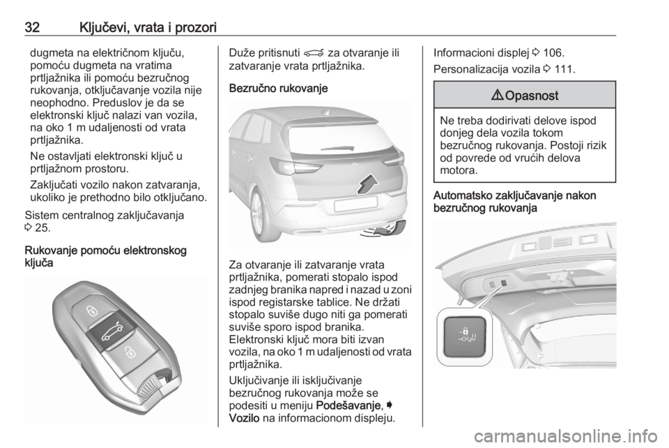 OPEL GRANDLAND X 2020  Uputstvo za upotrebu (in Serbian) 32Ključevi, vrata i prozoridugmeta na električnom ključu,
pomoću dugmeta na vratima
prtljažnika ili pomoću bezručnog
rukovanja, otključavanje vozila nije
neophodno. Preduslov je da se elektron