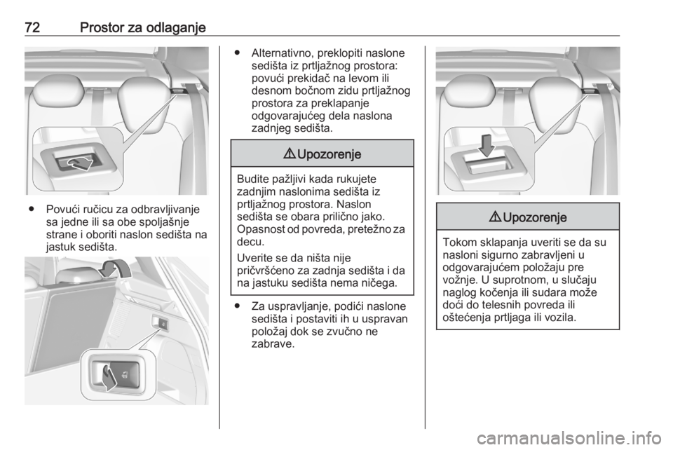 OPEL GRANDLAND X 2020  Uputstvo za upotrebu (in Serbian) 72Prostor za odlaganje
● Povući ručicu za odbravljivanjesa jedne ili sa obe spoljašnje
strane i oboriti naslon sedišta na
jastuk sedišta.
● Alternativno, preklopiti naslone sedišta iz prtlja