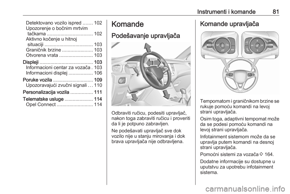 OPEL GRANDLAND X 2020  Uputstvo za upotrebu (in Serbian) Instrumenti i komande81Detektovano vozilo ispred.......102
Upozorenje o bočnim mrtvim tačkama .................................. 102
Aktivno kočenje u hitnoj situaciji .............................