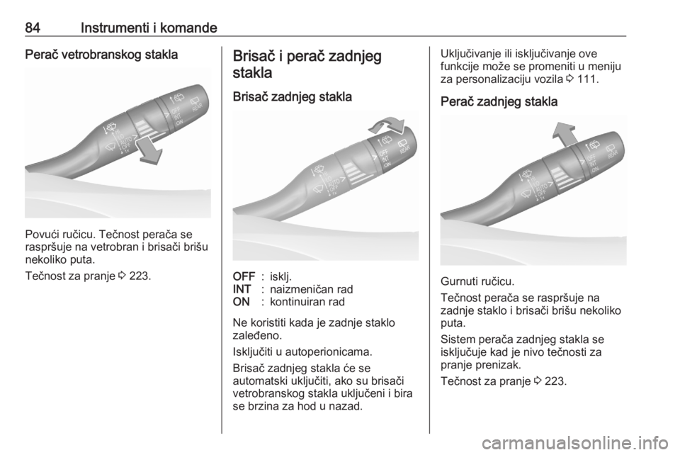 OPEL GRANDLAND X 2020  Uputstvo za upotrebu (in Serbian) 84Instrumenti i komandePerač vetrobranskog stakla
Povući ručicu. Tečnost perača se
raspršuje na vetrobran i brisači brišu nekoliko puta.
Tečnost za pranje  3 223.
Brisač i perač zadnjeg
sta
