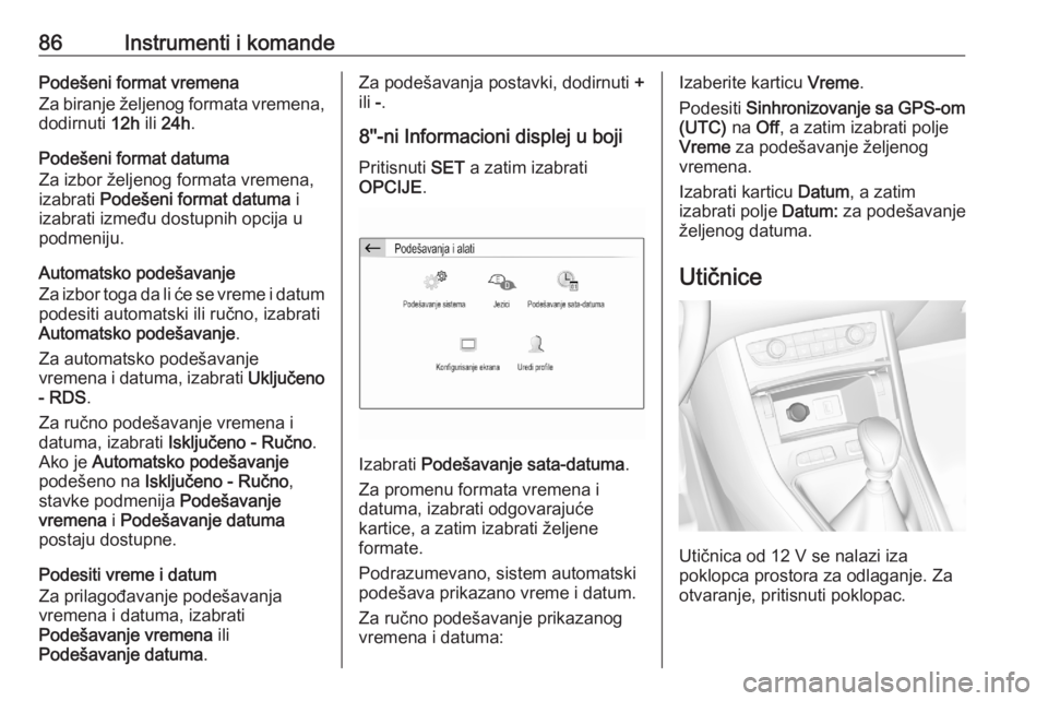 OPEL GRANDLAND X 2020  Uputstvo za upotrebu (in Serbian) 86Instrumenti i komandePodešeni format vremena
Za biranje željenog formata vremena,
dodirnuti  12h ili 24h .
Podešeni format datuma
Za izbor željenog formata vremena,
izabrati  Podešeni format da