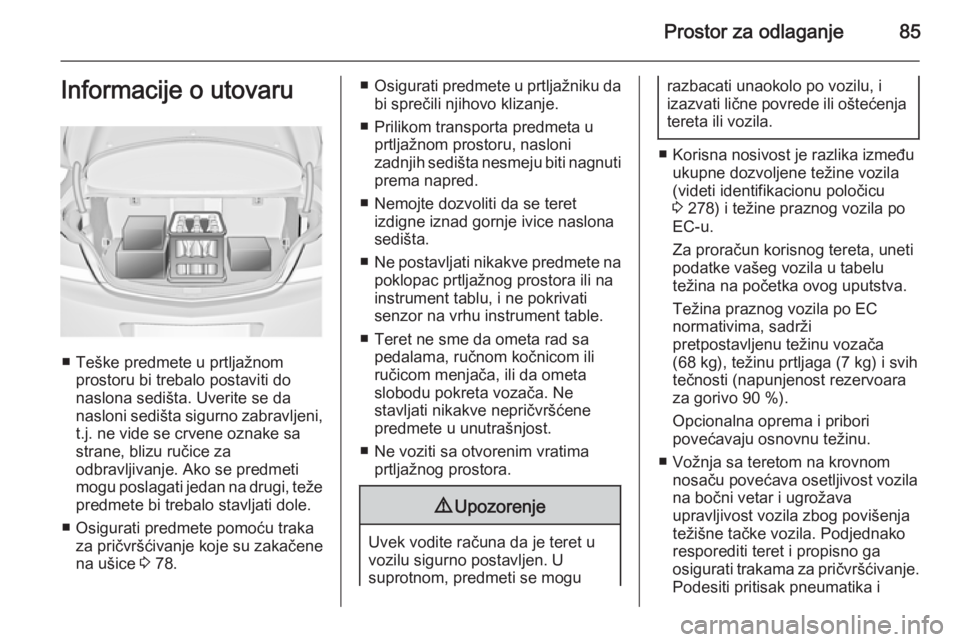 OPEL INSIGNIA 2014 Uputstvo za upotrebu (in Serbian) Prostor za odlaganje85Informacije o utovaru
■ Teške predmete u prtljažnomprostoru bi trebalo postaviti do
naslona sedišta. Uverite se da
nasloni sedišta sigurno zabravljeni, t.j. ne vide se crve OPEL INSIGNIA 2014 Uputstvo za upotrebu (in Serbian) Prostor za odlaganje85Informacije o utovaru
■ Teške predmete u prtljažnomprostoru bi trebalo postaviti do
naslona sedišta. Uverite se da
nasloni sedišta sigurno zabravljeni, t.j. ne vide se crve