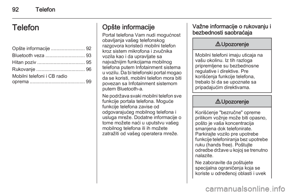 OPEL INSIGNIA 2014.5  Uputstvo za rukovanje Infotainment sistemom (in Serbian) 92TelefonTelefonOpšte informacije.........................92
Bluetooth veza ............................. 93
Hitan poziv ................................... 95
Rukovanje .............................