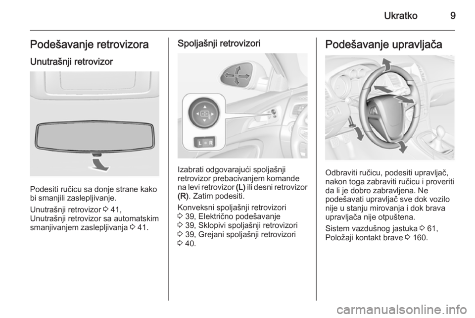 OPEL INSIGNIA 2015  Uputstvo za upotrebu (in Serbian) Ukratko9Podešavanje retrovizora
Unutrašnji retrovizor
Podesiti ručicu sa donje strane kako
bi smanjili zaslepljivanje.
Unutrašnji retrovizor  3 41,
Unutrašnji retrovizor sa automatskim
smanjivanj