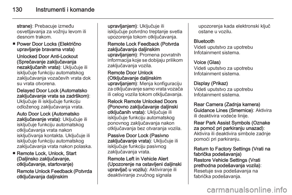 OPEL INSIGNIA 2015  Uputstvo za upotrebu (in Serbian) 130Instrumenti i komande
strane): Prebacuje između
osvetljavanja za vožnju levom ili
desnom trakom.
■ Power Door Locks (Električno
upravljanje bravama vrata)
Unlocked Door Anti-Lockout
(Sprečava