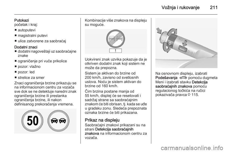 OPEL INSIGNIA 2015  Uputstvo za upotrebu (in Serbian) Vožnja i rukovanje211
Putokazi
početak i kraj:
■ autoputevi
■ magistralni putevi
■ ulice zatvorene za saobraćajDodatni znaci ■ dodatni nagoveštaji uz saobraćajne
znake
■ ograničenje pr