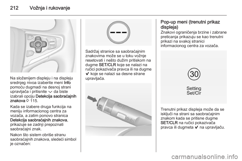OPEL INSIGNIA 2015  Uputstvo za upotrebu (in Serbian) 212Vožnja i rukovanje
Na složenijem displeju i na displeju
srednjeg nivoa izaberite meni  Info
pomoću dugmadi na desnoj strani
upravljača i pritisnite  P da biste
izabrali opciju  Detekcija saobra