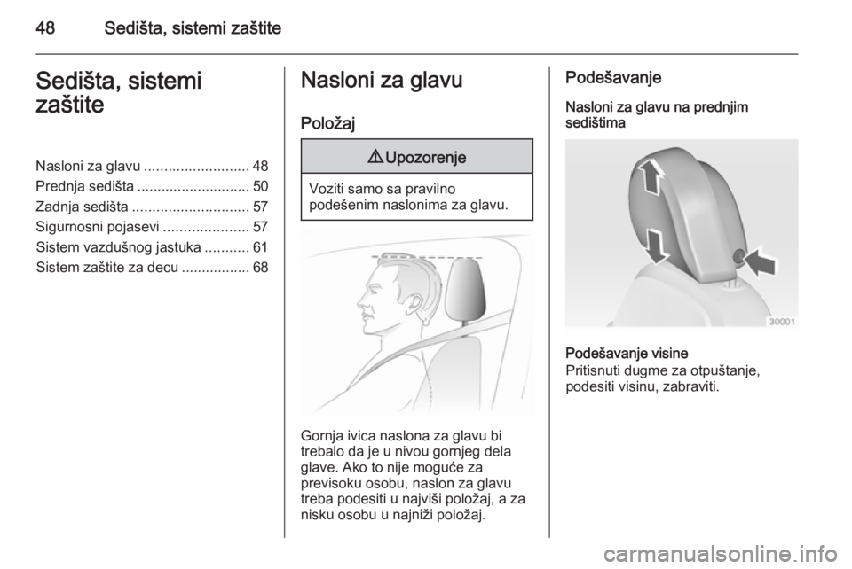 OPEL INSIGNIA 2015  Uputstvo za upotrebu (in Serbian) 48Sedišta, sistemi zaštiteSedišta, sistemi
zaštiteNasloni za glavu .......................... 48
Prednja sedišta ............................ 50
Zadnja sedišta ............................. 57
S