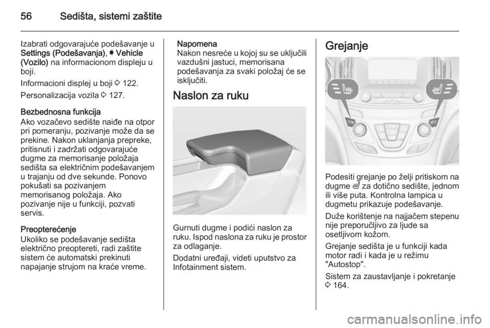 OPEL INSIGNIA 2015  Uputstvo za upotrebu (in Serbian) 56Sedišta, sistemi zaštite
Izabrati odgovarajuće podešavanje uSettings (Podešavanja) , I Vehicle
(Vozilo)  na informacionom displeju u
boji.
Informacioni displej u boji  3 122.
Personalizacija vo