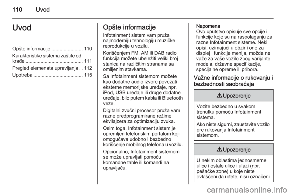 OPEL INSIGNIA 2015.5  Uputstvo za rukovanje Infotainment sistemom (in Serbian) 110UvodUvodOpšte informacije.......................110
Karakteristike sistema zaštite od krađe .......................................... 111
Pregled elemenata upravljanja ..112
Upotreba ..........